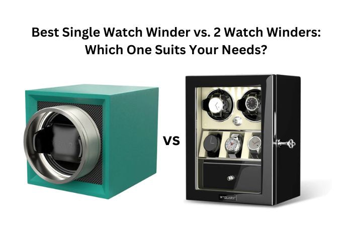 Best Single Watch Winder vs. 2 Watch Winders: Which One Suits Your Needs?